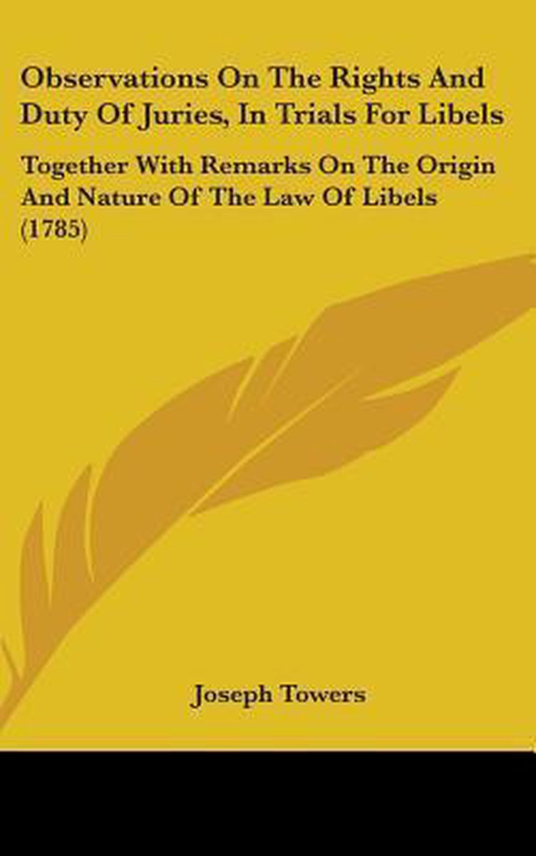 Observations On The Rights And Duty Of Juries, In Trials For Libels van Joseph Towers