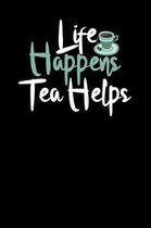 Life Happens. Tea Helps.