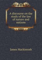 A discourse on the study of the law of nature and nations