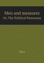 Men and measures Or, The Political Panorama