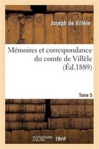 Sciences Sociales- M�moires Et Correspondance Du Comte de Vill�le. Tome 5
