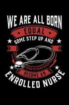 We Are All Born Equal Some Step Up And Become A Enrolled Nurse