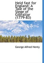 Held Fast for England; A Tale of the Siege of Gibraltar (1779-83)
