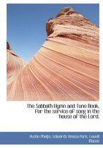 The Sabbath Hymn and Tune Book, for the Service of Song in the House of the Lord.