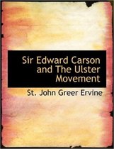 Sir Edward Carson and the Ulster Movement