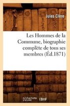 Histoire- Les Hommes de la Commune, Biographie Compl�te de Tous Ses Membres, (�d.1871)