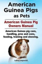 American Guinea Pigs as Pets. American Guinea Pig Owners Manual. American Guinea pig care, handling, pros and cons, feeding, training and showing.