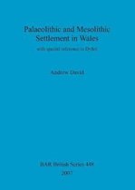 Palaeolithic and Mesolithic Settlement in Wales