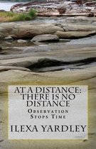 At A Distance: There is No Distance: Observation Stops Time