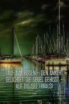 Auf Matrosen - den Anker gelichtet, die Segel gehisst - auf die See hinaus! B. Nesser