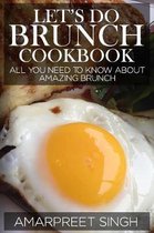 Let's Do Brunch Cookbook - Become a brunch expert with amazing brunch recipes