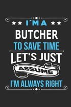 Im a Butcher To save time let s just assume I m always right