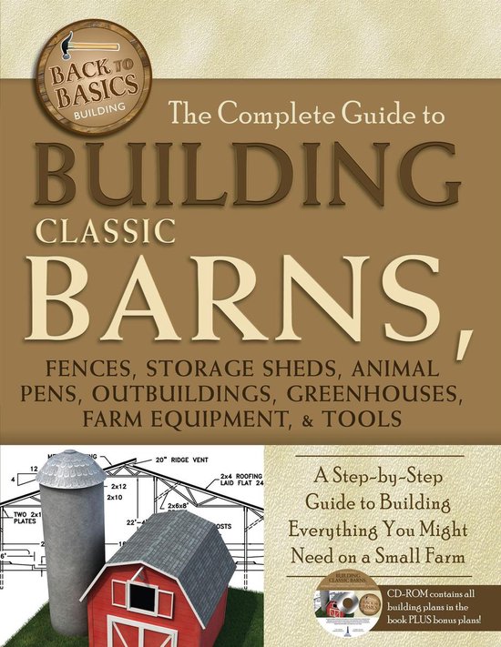 The Complete Guide to Building Classic Barns, Fences, Storag ... - cover