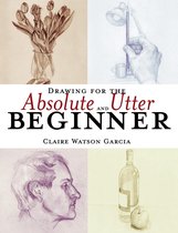 Boek cover Drawing for the Absolute and Utter Beginner van Claire Watson Garcia
