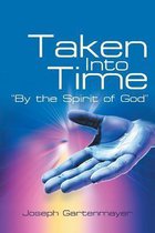 Taken Into Time By the Spirit of God