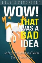 Wow! That Was a Bad Idea