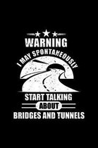 Warning I May Spontaneously Start Talking About Bridges And Tunnels