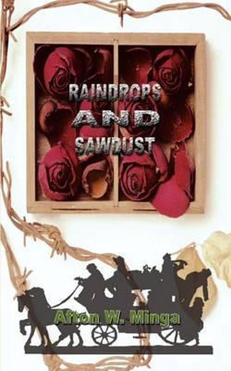 Raindrops and Sawdust - Afton W. Minga