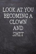 Look At You Becoming A Clown And Shit
