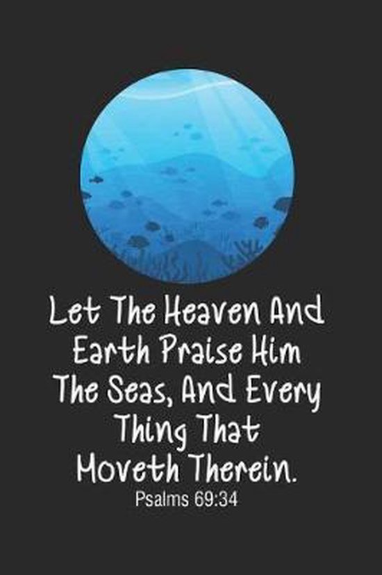 let-the-heaven-and-earth-praise-him-the-seas-and-every-thing-that