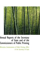 Annual Reports of the Secretary of State and of the Commissioners of Public Printing