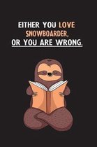 Either You Love Snowboarder, Or You Are Wrong.