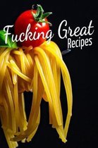 Fucking Great Recipes