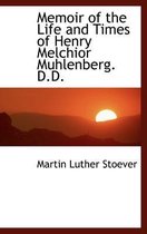 Memoir of the Life and Times of Henry Melchior Muhlenberg. D.D.