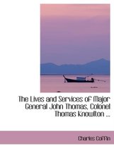 The Lives and Services of Major General John Thomas, Colonel Thomas Knowlton ...