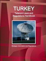 Turkey Telecom Laws and Regulations Handbook - Strategic Information and Regulations