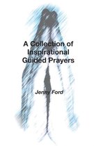 A Collection of Inspirational Guided Prayers