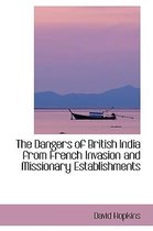 The Dangers of British India from French Invasion and Missionary Establishments
