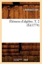 Sciences- �l�mens d'Alg�bre. T. 2 (�d.1774)