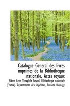 Catalogue G N Ral Des Livres Imprim S de La Biblioth Que Nationale. Actes Royaux