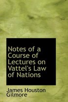 Notes of a Course of Lectures on Vattel's Law of Nations
