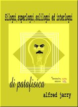 Pietre miliari - Siloqui, superloqui, soliloqui ed interloqui di patafisica