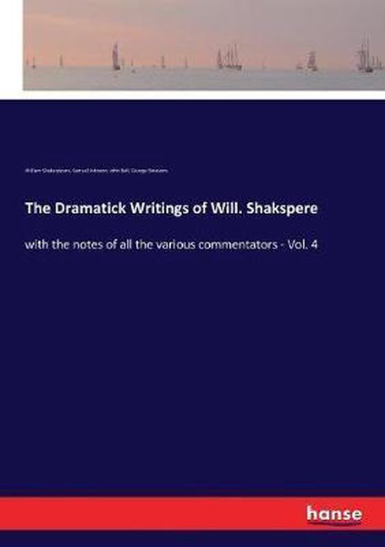 The Dramatick Writings of Will. Shakspere