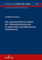 Schriften zum Recht der Arbeit 17 - Das unionsrechtliche Verbot der Altersdiskriminierung im deutschen und italienischen Arbeitsrecht