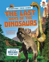 Prehistoric Field Guides -  The Last Days of the Dinosaurs
