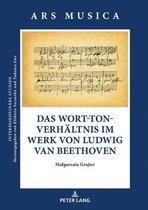Ars Musica. Interdisziplinaere Studien 6 - Das Wort-Ton-Verhaeltnis im Werk von Ludwig van Beethoven