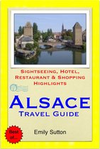 Alsace Region, France (including Strasbourg) Travel Guide - Sightseeing, Hotel, Restaurant & Shopping Highlights (Illustrated)