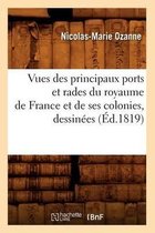 Histoire- Vues Des Principaux Ports Et Rades Du Royaume de France Et de Ses Colonies, Dessin�es (�d.1819)