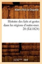 Histoire- Histoire Des Faits Et Gestes Dans Les R�gions d'Outre-Mer. 20 (�d.1824)