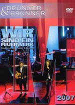 Brunner & Brunner -  Live 2007 - Wir Sind Ein Feuerwerk
