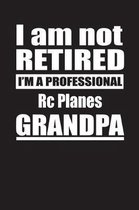 I Am Not Retired I'm A Professional Rc Planes Grandpa