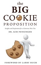 The Big Cookie Proposition - Insights and Inspiration for a Generous New You