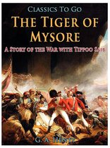 Classics To Go - The Tiger of Mysore / A Story of the War with Tippoo Saib
