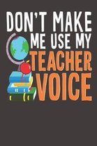 Don't Make Me Use My Teacher Voice