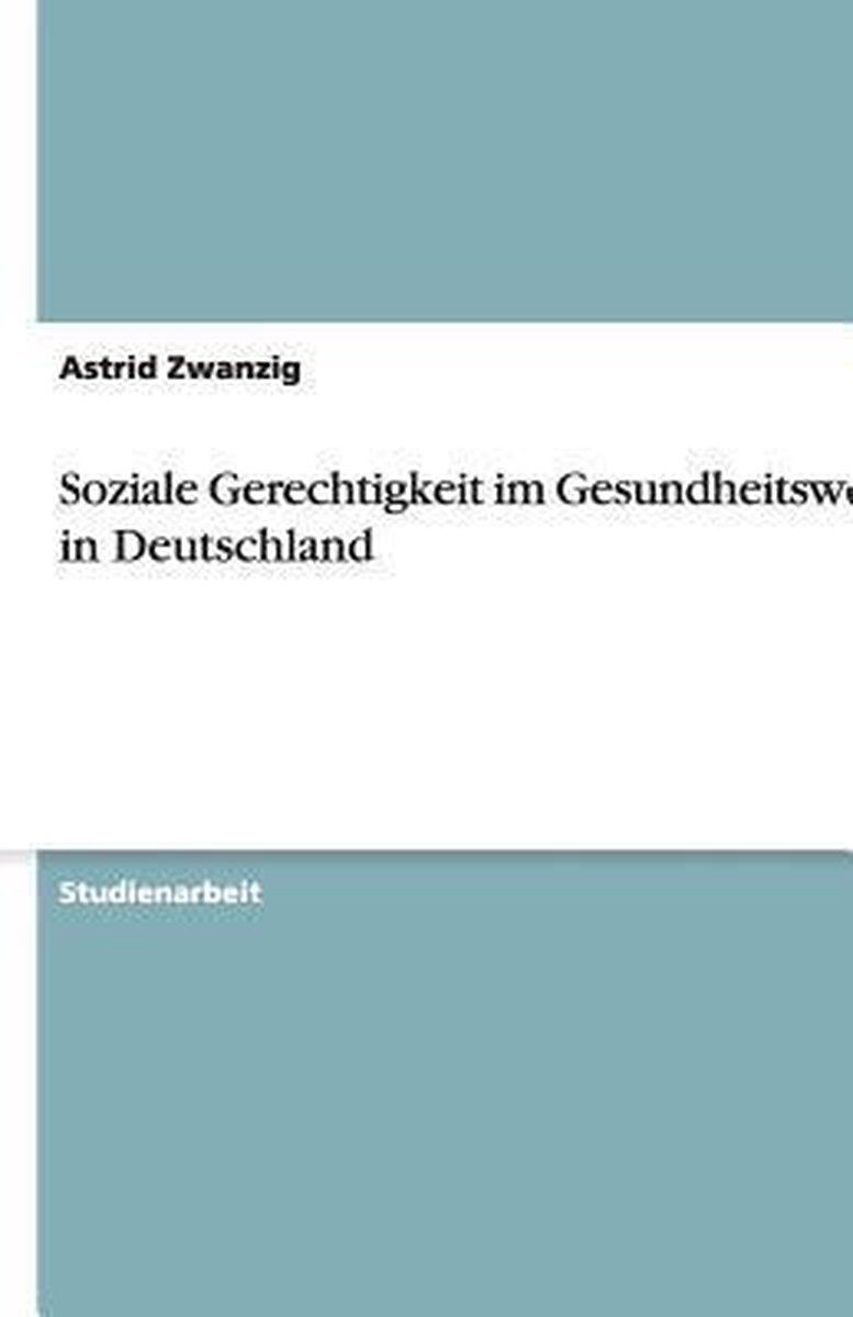 Bol Com Soziale Gerechtigkeit Im Gesundheitswesen In Deutschland Astrid Zwanzig