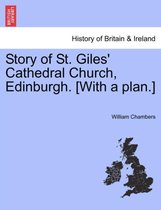 Story of St. Giles' Cathedral Church, Edinburgh. [with a Plan.]